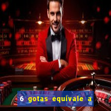 6 gotas equivale a quantos ml